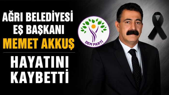 Ağrı Belediyesi Eş Başkanı Memet Akkuş Hayatını Kaybetti